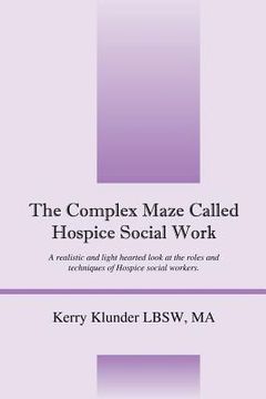 portada the complex maze called hospice social work: a realistic and light hearted look at the roles and techniques of hospice social workers