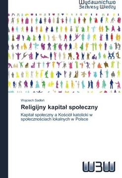 portada Religijny kapitał społeczny: Kapitał społeczny a Kościół katolicki w społecznościach lokalnych w Polsce (Polish Edition)