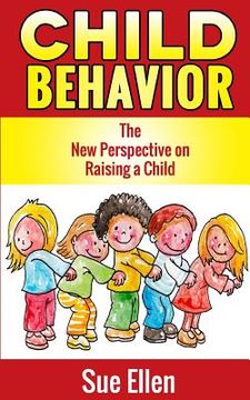portada Child Behavior: The New Perspective on Raising a Child