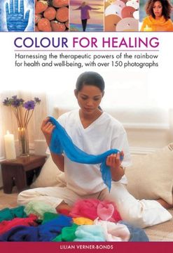 portada Colour for healing: Harnessing the Therapeutic Powers of the Rainbow for Health and Well-being, with Over 150 Photographs
