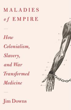 portada Maladies of Empire: How Colonialism, Slavery, and war Transformed Medicine (in English)