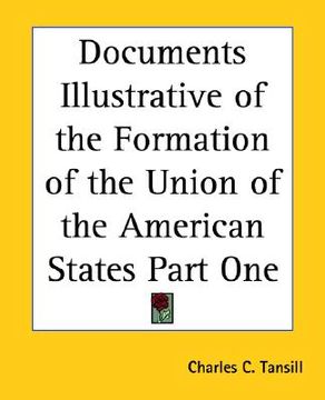 portada documents illustrative of the formation of the union of the american states part one (in English)