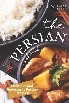 portada The Persian Cookbook: Delicious and Flavorsome Persian Recipes! (en Inglés)