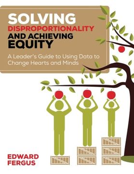 portada Solving Disproportionality and Achieving Equity: A Leader's Guide to Using Data to Change Hearts and Minds (en Inglés)