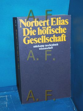 portada Die Höfische Gesellschaft: Unters. Zur Soziologie d. Königtums U. D. Höfi Aristokratie , mit e. Einl. Soziologie und Geschichtswissenschaft Suhrkamp-Taschenbuch Wissenschaft , 423 (in German)