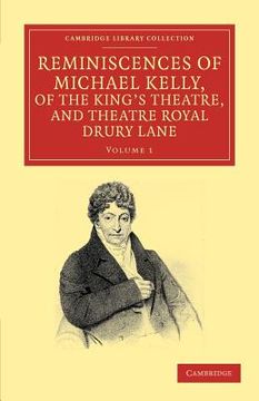 portada Reminiscences of Michael Kelly, of the King's Theatre, and Theatre Royal Drury Lane 2 Volume Set: Reminiscences of Michael Kelly, of the King's. (Cambridge Library Collection - Music) (in English)