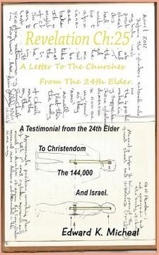 portada Revelation Ch: 25 - A Letter To The Churches From The 24th Elder: A Testimonial From The 24th Elder To Christendom The 144,000 And Is (en Inglés)