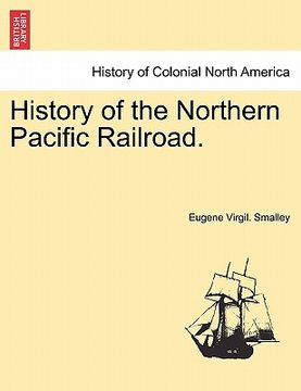 portada history of the northern pacific railroad. (en Inglés)
