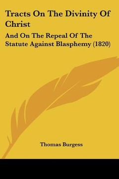 portada tracts on the divinity of christ: and on the repeal of the statute against blasphemy (1820) (in English)
