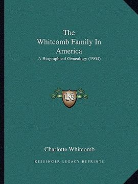 portada the whitcomb family in america: a biographical genealogy (1904) (in English)