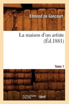 portada La Maison d'Un Artiste. Tome 1 (Éd.1881) (en Francés)