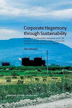 portada Corporate Hegemony Through Sustainability: A Study of Sustainability Standards and csr Practices as Tools to Demobilise Community Resistance in the Albanian oil Industry