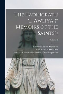 portada The Tadhkiratu 'l-awliya (" Memoirs of the Saints"); Volume 1 (en Inglés)