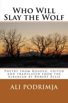 portada Who Will Slay the Wolf: Poetry from Kosovo, edited and translated from the Albanian by Robert Elsie: Volume 15 (Albanian Studies) (en Inglés)