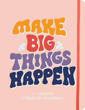portada Make big Things Happen Large Undated Monthly Planner: A Deluxe 17-Month Productivity Organizer for Planning Your Dreams and Reaching Goals (en Inglés)