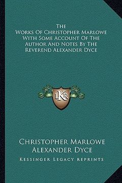 portada the works of christopher marlowe with some account of the author and notes by the reverend alexander dyce (in English)