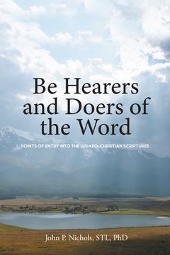 portada Be Hearers and Doers of the Word: Points of Entry into the Judaeo-Christian Scriptures (in English)