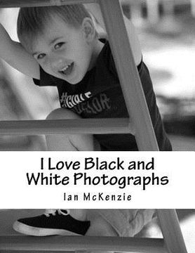 portada I Love Black and White Photographs: July and August 2016 (en Inglés)