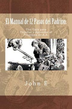 portada El Manual de 12 Pasos del Padrino: Una Guia Para Ensenar y Aprender el Programa (in Spanish)