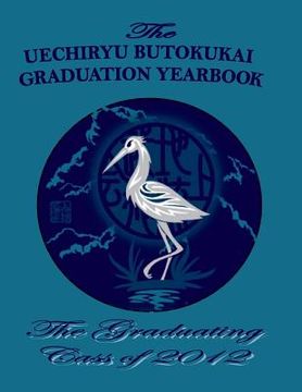 portada Class of 2012: The Uechiryu Butokukai Graduation Yearbook (en Inglés)