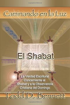 portada El Shabat: La Verdad en la Escritura Concerniente al Shabat y la Observancia Cristiana del Domingo: Volume 8 (Caminando en la Luz)