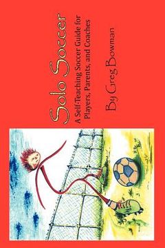 portada solo soccer: a self-teaching soccer guide for players, parents, and coaches