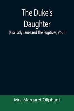 portada The Duke's Daughter (aka Lady Jane) and The Fugitives; vol. II (en Inglés)
