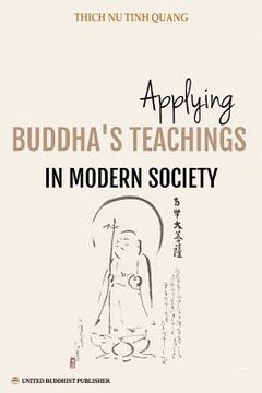 portada Applying Buddha's Teachings in Modern Society: A Thesis Presented For the Degree of Ph. D in Religious Studies (en Inglés)