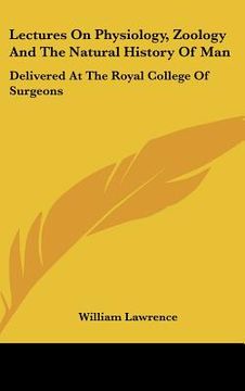portada lectures on physiology, zoology and the natural history of man: delivered at the royal college of surgeons (en Inglés)
