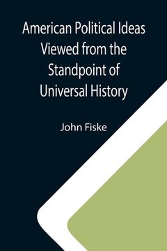 portada American Political Ideas Viewed from the Standpoint of Universal History