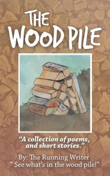 portada The Wood Pile: A Collection of Poems and Short Stories (en Inglés)