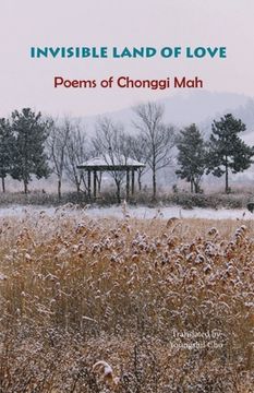portada Invisible Land of Love: Poems of Chonggi Mah (en Inglés)