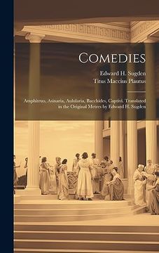portada Comedies: Amphitruo, Asinaria, Aulularia, Bacchides, Captivi. Translated in the Original Metres by Edward h. Sugden (en Inglés)