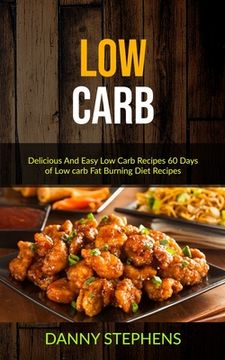 portada Low Carb: Delicious And Easy Low Carb Recipes 60 Days of Low carb Fat Burning Diet Recipes (en Inglés)