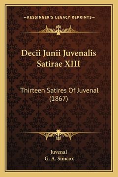 portada Decii Junii Juvenalis Satirae XIII: Thirteen Satires Of Juvenal (1867) (en Latin)