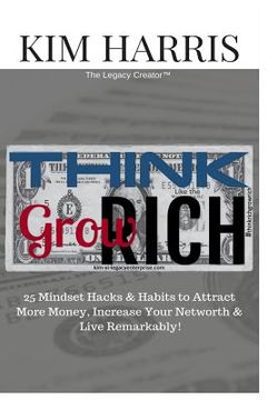 portada Think Like the Rich & Grow Rich: 25 Mindset Hacks & Habits to Attract More Money, Increase Your Networth, & Live Remarkably!