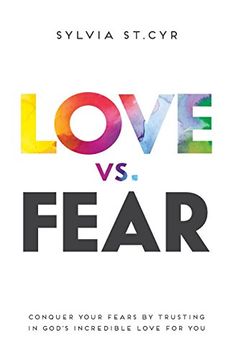 portada Love vs. Fear: Conquer Your Fears by Trusting in God's Incredible Love for You