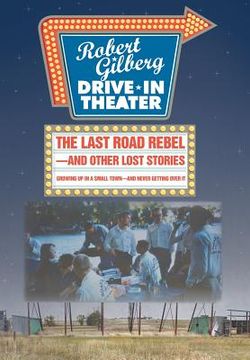 portada The Last Road Rebel-and Other Lost Stories: Growing Up in a Small Town-and Never Getting Over It (en Inglés)