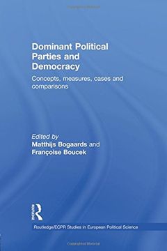 portada Dominant Political Parties and Democracy: Concepts, Measures, Cases and Comparisons (Routledge/ECPR Studies in European Political Science)