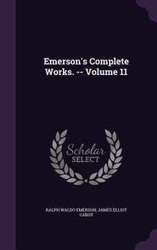 portada Emerson's Complete Works. -- Volume 11 (en Inglés)