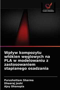 portada Wplyw kompozytu wlókien węglowych na PLA w modelowaniu z zastosowaniem stapianego osadzania (en Polaco)