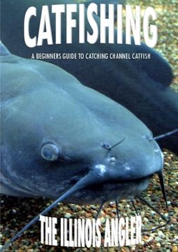 portada Catfishing: A Beginners Guide to Catching Channel Catfish (en Inglés)