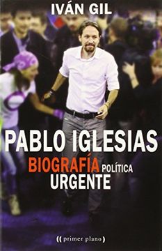 portada PABLO IGLESIAS: BIOGRAFÍA POLÍTICA URGENTE