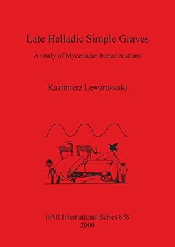portada Late Helladic Simple Graves: A study of Mycenaean burial customs (BAR International Series)