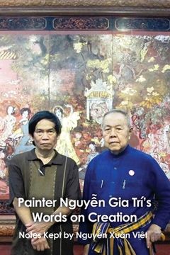 portada Painter Nguyễn Gia Trí's Words on Creation: Notes Kept by Nguyễ Xuȃn Việt (in English)