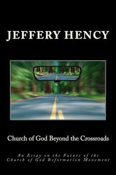 portada Church of God Beyond the Crossroads: An Essay on the Future of the Church of God Reformation Movement (en Inglés)