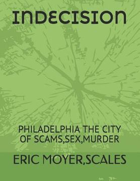 portada Indecision: Philadelphia the City of Scams, Sex, Murder (en Inglés)