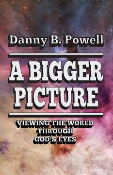 portada A Bigger Picture: Viewing the World Through New Eyes (en Inglés)