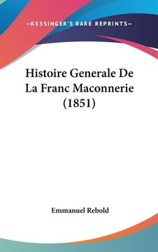 portada Histoire Generale De La Franc Maconnerie (1851) (in French)