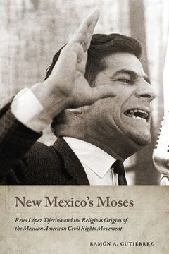 portada New Mexico's Moses: Reies López Tijerina and the Religious Origins of the Mexican American Civil Rights Movement (en Inglés)
